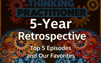 Thinking Practitioner Podcast, Ep 160: 5 Years & Half a Million Downloads: Your Favorite Episodes & Ours (with Til Luchau & Whitney Lowe)
